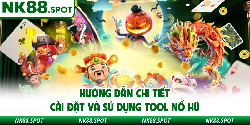 Hướng dẫn chi tiết cài đặt và sử dụng tool nổ hũ