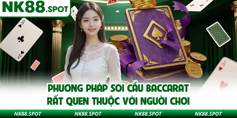 Phương pháp soi cầu Baccarat rất quen thuộc với người chơi 